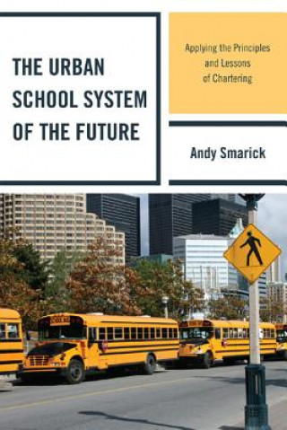 Könyv Urban School System of the Future Andy Smarick
