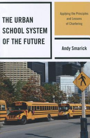 Kniha Urban School System of the Future Andy Smarick