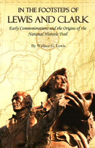 Könyv In the Footsteps of Lewis and Clark Wallace G. Lewis