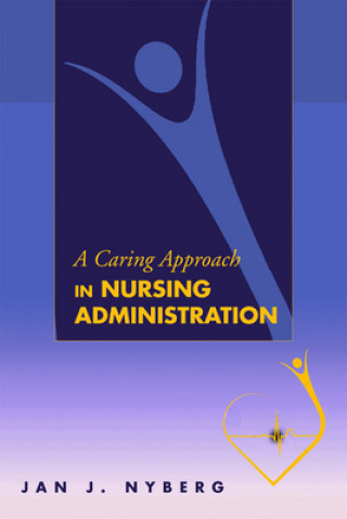 Carte Caring Approach in Nursing Administration Jan J. Nyberg