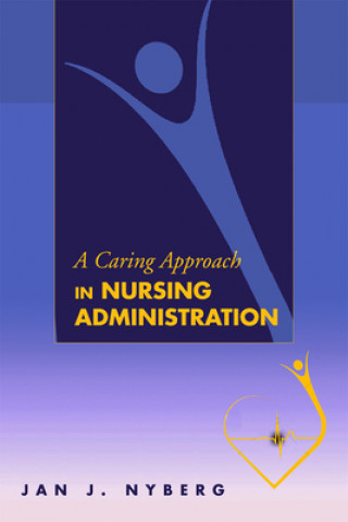 Kniha Caring Approach in Nursing Administration Jan J. Nyberg