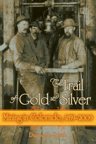 Книга Trail of Gold and Silver Duane A. Smith