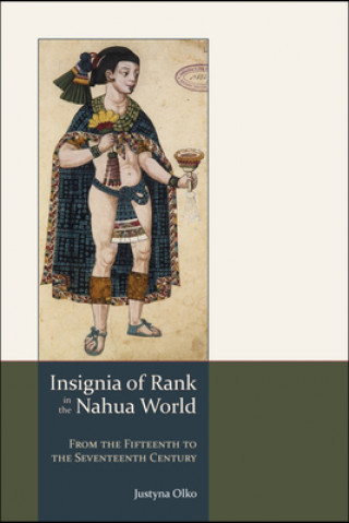 Книга Insignia of Rank in the Nahua World Justyna Olko