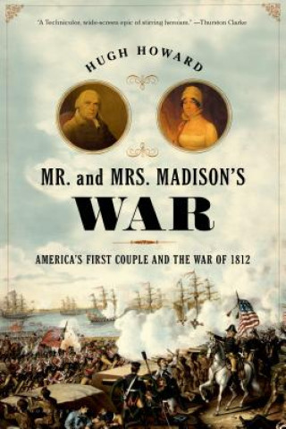 Knjiga Mr. and Mrs. Madison's War Hugh Howard