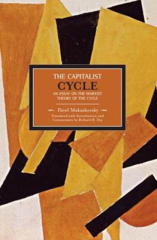 Knjiga Pavel V. Makasakovsky: The Capitalist Cycle. An Essay On The Marxist Theory Of The Cycle Pavel Maksakovsky