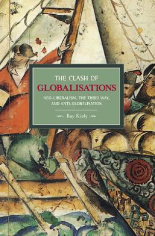 Book Clash Of Globalizations, The: Neo-liberalism, The Third Way And Anti-globalization Ray Kiely