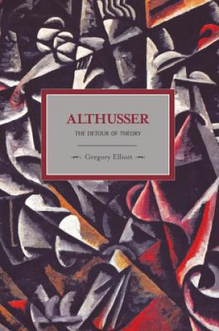 Kniha Althusser: The Dictator Of Theory Gregory Elliott
