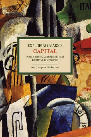 Carte Exploring Marx's Capital: Philosophical, Economic And Political Dimensions Jaques Bidet