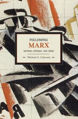 Buch Following Marx: Method, Critique And Crisis Michael A. Lebowitz