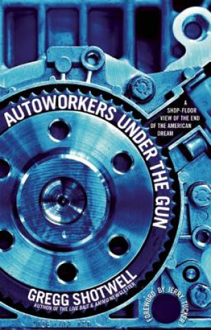 Книга Autoworkers Under the Gun Greg Shotwell