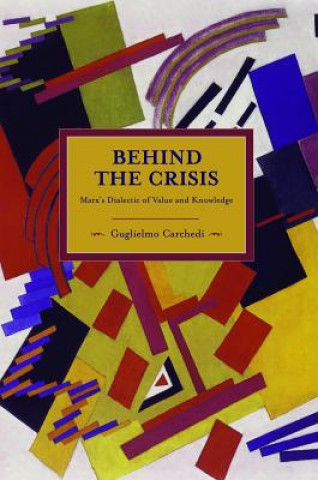 Книга Behind The Crisis: Marx's Dialectic Of Value And Knowledge Guglielmo Carchedi