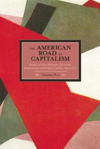 Könyv American Road To Capitalism, The: Studies In Class Structure, Economic Development And Political Conflict Charles Post