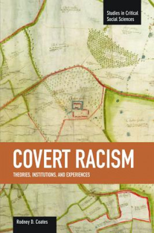 Kniha Covert Racism: Theories, Institutions, And Experiences Rodney D. Coates