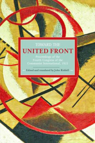 Kniha Toward The United Front: Proceedings Of The Fourth Congress Of The Communist International, 1922 John Riddell