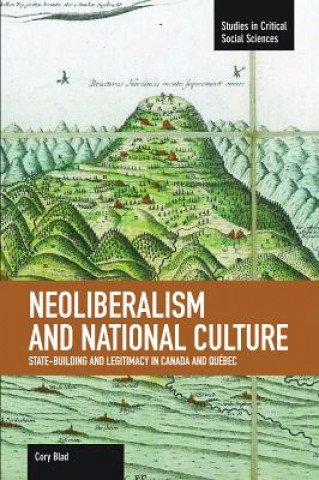 Könyv Neoliberalism And National Culture: State-building And Legitimacy In Canada And Quebec Cory Blad