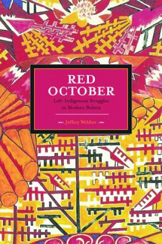 Kniha Red October: Left-indigenous Struggles In Modern Bolivia Jeffrey Webber