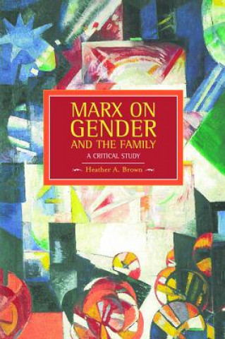 Kniha Marx On Gender And The Family: A Critical Study Heather Brown