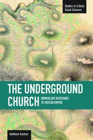Carte Underground Church, The: Non-violent Resistance To The Vatican Empire Kathleen Kautzer