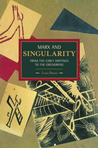 Книга Marx And Singularity: From The Early Writings To The Grundrisse Luca Basso