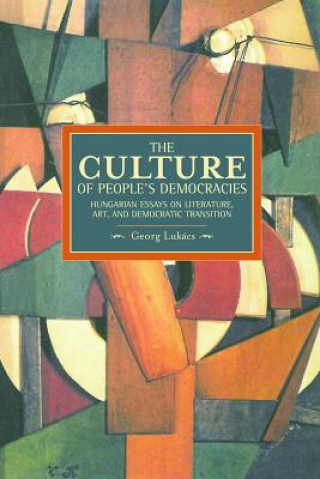 Kniha Culture Of People's Democracy, The: Hungarian Essays On Literature, Art, And Democratic Transition, 1945-1948 Gyorgy Lukacs