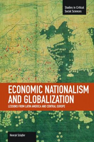 Книга Economic Nationalism And Globalization: Lessons From Latin America And Central Europe Henryk Szlajifer