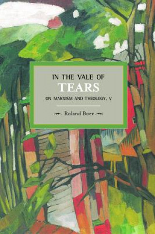 Kniha In The Vale Of Tears: On Marxism And Theology, V Roland Boer