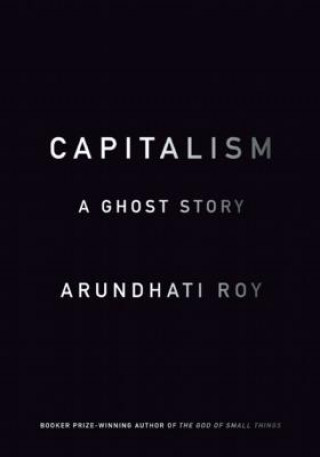 Kniha Capitalism: A Ghost Story Arundhati Roy