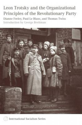 Könyv Leon Trotsky And The Organisational Principles Of The Revolutionary Party Paul Le Blanc
