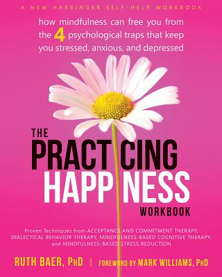 Книга Practicing Happiness Workbook Ruth A. Baer