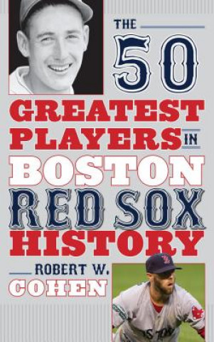 Carte 50 Greatest Players in Boston Red Sox History Robert W. Cohen