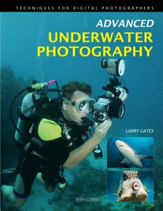 Kniha Advanced Underwater Photography Larry Gates