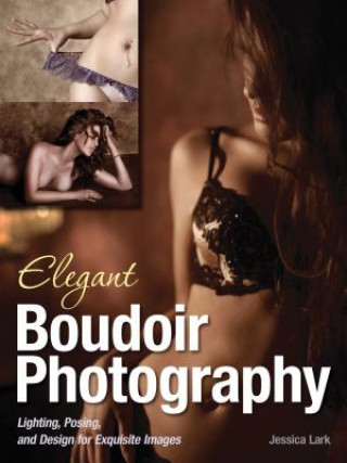 Книга Elegant Boudoir Photography Jessica Lark