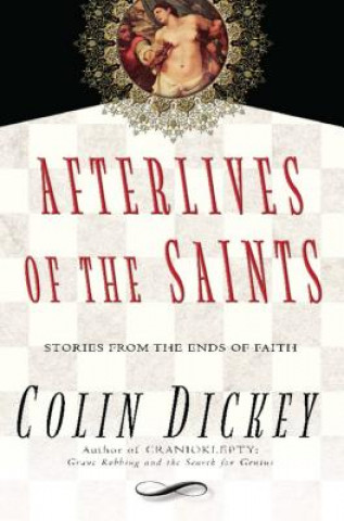 Könyv Afterlives of the Saints Colin Dickey