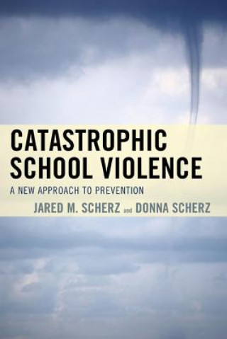 Knjiga Catastrophic School Violence Jared M. Scherz