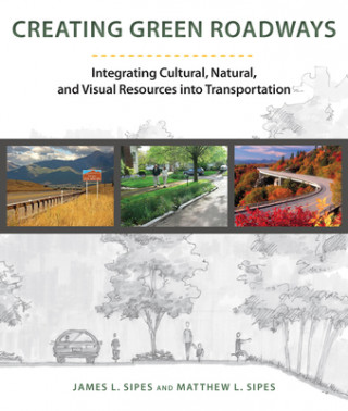 Kniha Creating Green Roadways James L. Sipes