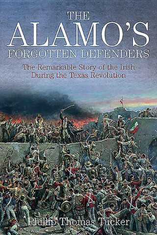 Carte Alamo's Forgotten Defenders Phillip Thomas Tucker