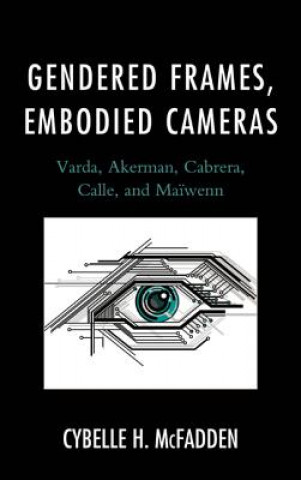 Kniha Gendered Frames, Embodied Cameras Cybelle H. McFadden