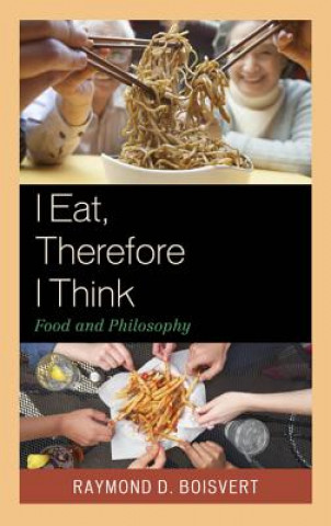 Книга I Eat, Therefore I Think Raymond D. Boisvert