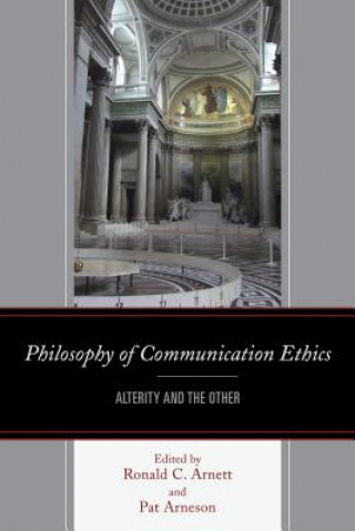 Kniha Philosophy of Communication Ethics Ronald C. Arnett