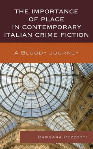 Könyv Importance of Place in Contemporary Italian Crime Fiction Barbara Pezzotti