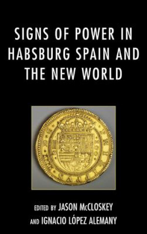 Knjiga Signs of Power in Habsburg Spain and the New World Ignacio Lopez Alemany