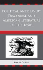 Könyv Political Antislavery Discourse and American Literature of the 1850s David Grant