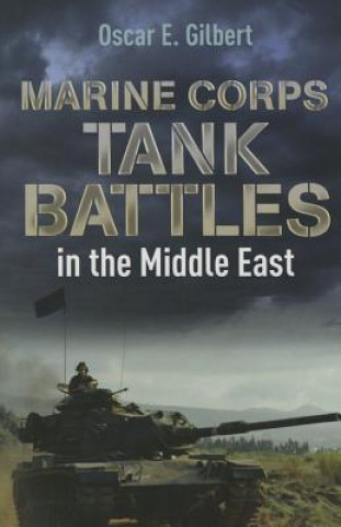 Könyv Marine Corps Tank Battles in the Middle East Oscar E. Gilbert
