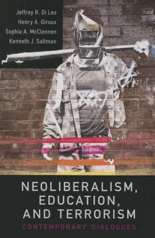 Książka Neoliberalism, Education, and Terrorism Kenneth J. Saltman