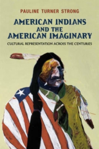 Książka American Indians and the American Imaginary Pauline Turner Strong