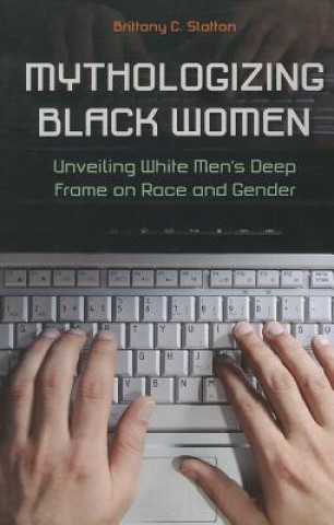 Book Mythologizing Black Women Brittany C. Slatton