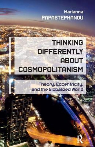 Kniha Thinking Differently About Cosmopolitanism Marianna Papastephanou