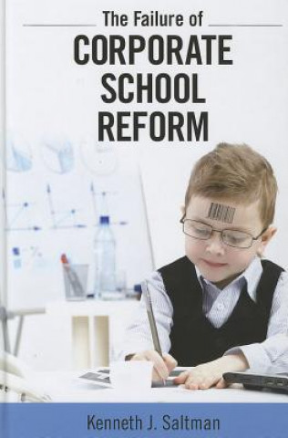 Könyv Failure of Corporate School Reform Kenneth J. Saltman