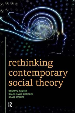 Könyv Rethinking Contemporary Social Theory Roberta Garner