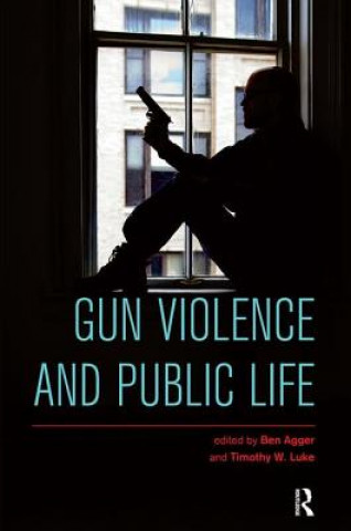 Kniha Gun Violence and Public Life Ben Agger